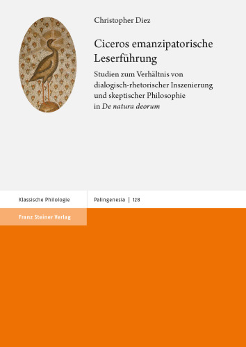 Ciceros Emanzipatorische Leserfuhrung: Studien Zum Verhaltnis Von Dialogisch-Rhetorischer Inszenierung Und Skeptischer Philosophie in 'de Natura Deorum'