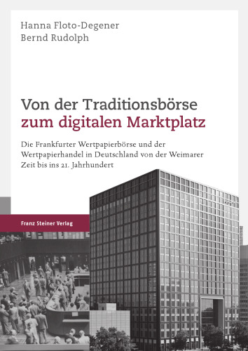 Von der Traditionsbörse zum digitalen Marktplatz: Die Frankfurter Wertpapierbörse und der Wertpapierhandel in Deutschland von der Weimarer Zeit bis ins 21. Jahrhundert