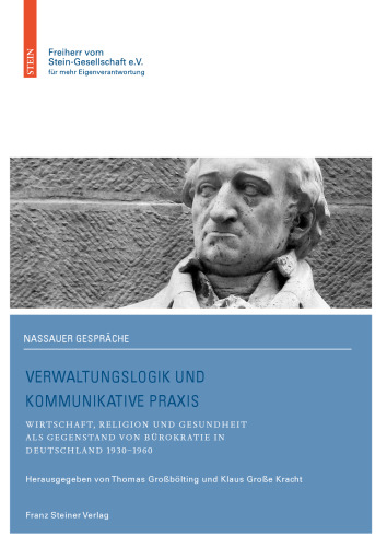Verwaltungslogik und kommunikative Praxis: Wirtschaft, Religion und Gesundheit als Gegenstand von Bürokratie in Deutschland 1930–1960