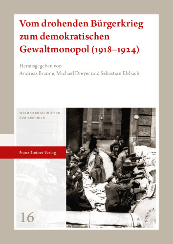 Vom drohenden Bürgerkrieg zum demokratischen Gewaltmonopol (1918–1924)