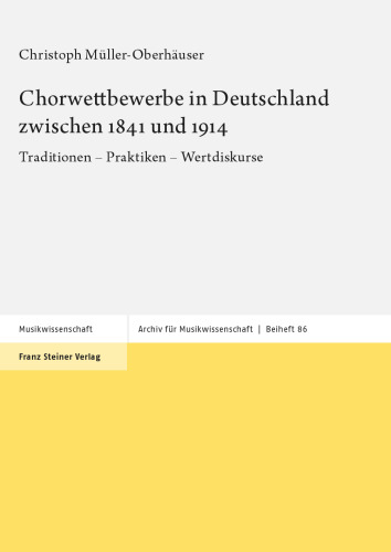 Chorwettbewerbe in Deutschland zwischen 1841 und 1914: Traditionen – Praktiken – Wertdiskurse