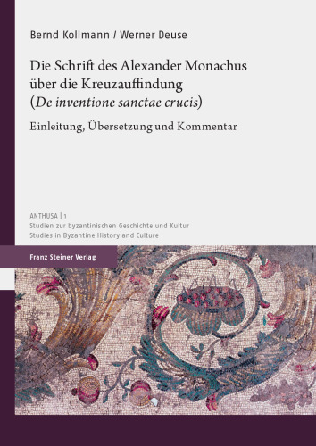 Die Schrift des Alexander Monachus über die Kreuzauffindung (De inventione sanctae crucis): Einleitung, Übersetzung und Kommentar