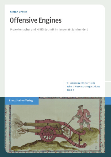 Offensive Engines: Projektemacher und Militärtechnik im langen 18. Jahrhundert
