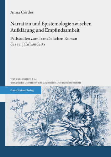 Narration und Epistemologie zwischen Aufklärung und Empfindsamkeit: Fallstudien zum französischen Roman des 18. Jahrhunderts