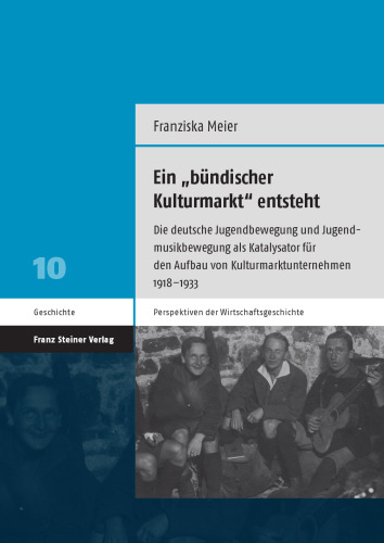 Ein „bündischer Kulturmarkt“ entsteht: Die deutsche Jugendbewegung und Jugendmusikbewegung als Katalysator für den Aufbau von Kulturmarktunternehmen 1918–1933