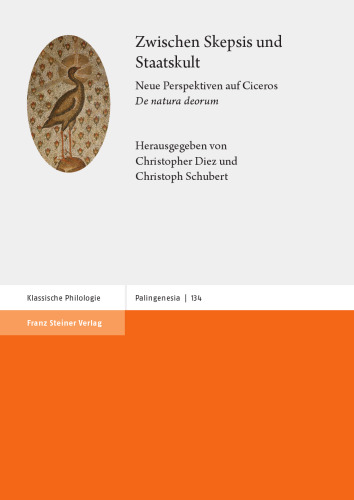 Zwischen Skepsis und Staatskult: Neue Perspektiven auf Ciceros "De natura deorum"