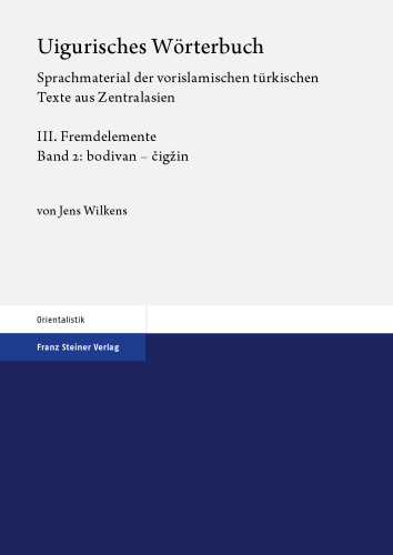 Uigurisches Wörterbuch: Sprachmaterial der vorislamischen türkischen Texte aus Zentralasien, III: Fremdelemente, Band 2: bodivan – čigžin