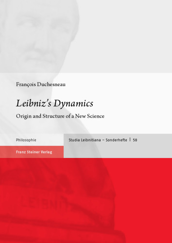 Leibniz’s Dynamics: Origin and Structure of a New Science