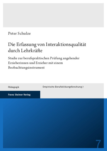 Die Erfassung von Interaktionsqualität durch Lehrkräfte: Studie zur berufspraktischen Prüfung angehender Erzieherinnen und Erzieher mit einem Beobachtungsinstrument