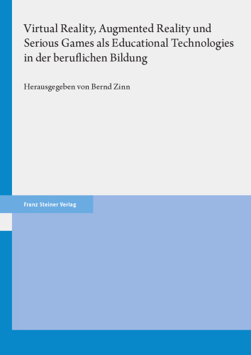 Virtual Reality, Augmented Reality und Serious Games als Educational Technologies in der beruflichen Bildung