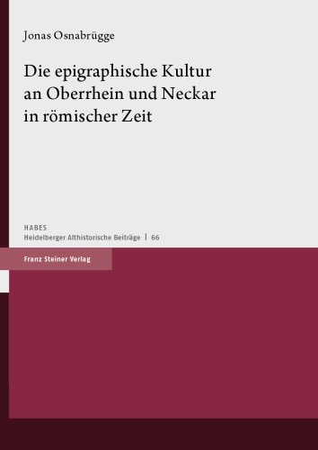 Die epigraphische Kultur an Oberrhein und Neckar in römischer Zeit