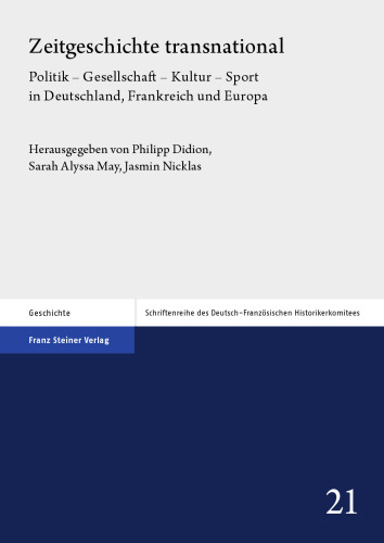 Zeitgeschichte transnational: Politik – Gesellschaft – Kultur – Sport in Deutschland, Frankreich und Europa
