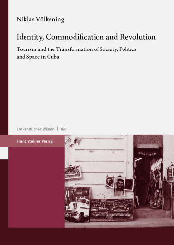 Identity, Commodification and Revolution: Tourism and the Transformation of Society, Politics and Space in Cuba