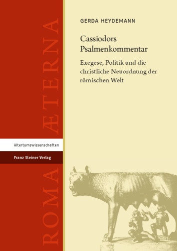 Cassiodors Psalmenkommentar: Exegese, Politik und die christliche Neuordnung der römischen Welt