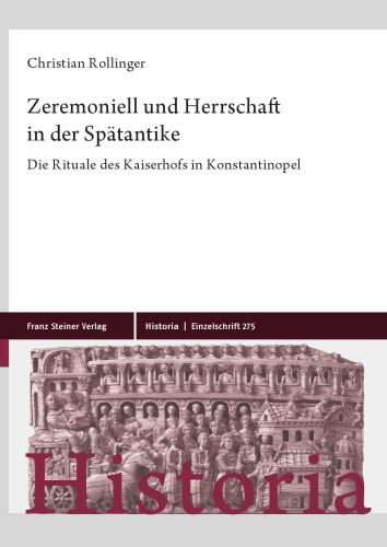 Zeremoniell Und Herrschaft in Der Spatantike: Die Rituale Des Kaiserhofs in Konstantinopel (Historia - Einzelschriften, 275) (German Edition)