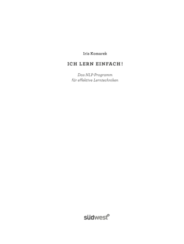 Ich lern einfach: Einfaches, effektives und erfolgreiches Lernen mit NLP! - Das Lerncoaching-Programm für Kinder, Jugendliche und Erwachsene