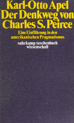 Der Denkweg von Charles Sanders Peirce. Eine Einführung in den amerikanischen Pragmatismus