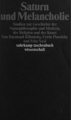 Saturn und Melancholie : Studien zur Geschichte der Naturphilosophie und Medizin, der Religion und der Kunst