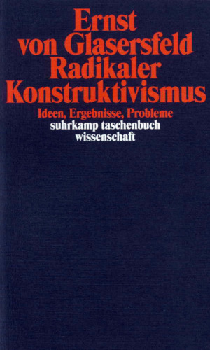 Radikaler Konstruktivismus. Ideen, Ergebnisse, Probleme