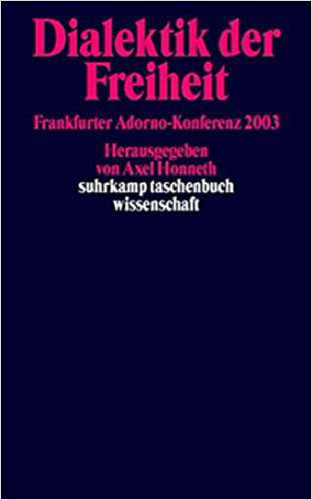 Dialektik der Freiheit. Frankfurter Adorno-Konferenz 2003