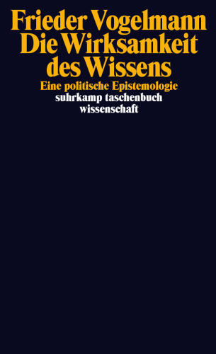 Die Wirksamkeit des Wissens: Eine politische Epistemologie