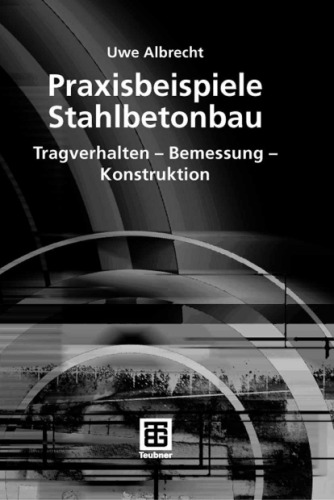 Praxisbeispiele Stahlbetonbau: Tragverhalten - Bemessung - Konstruktion, 1. Auflage GERMAN