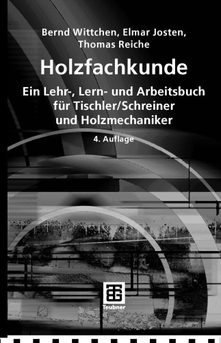 Holzfachkunde: Ein Lehr-, Lern- und Arbeitsbuch für Tischler/Schreiner und Holzmechaniker