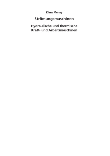 Strömungsmaschinen : hydraulische und thermische Kraft- und Arbeitsmaschinen; mit ... 36 Tabellen und 47 Beispielen; [mit h,s-(Mollier)-Diagramm]