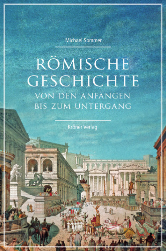 Römische Geschichte: Von den Anfängen bis zum Untergang