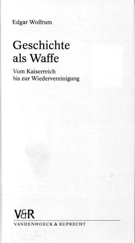 Geschichte als Waffe : Vom Kaiserreich bis zur Wiedervereinigung