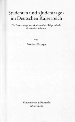 Studenten und »Judenfrage« im Deutschen Kaiserreich: die Entstehung einer akademischen Trägerschicht des Antisemitismus