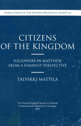 Citizens of the Kingdom. Followers in Matthew from a Feminist Perspective (Publications of the Finnish Exegetical Society 83)