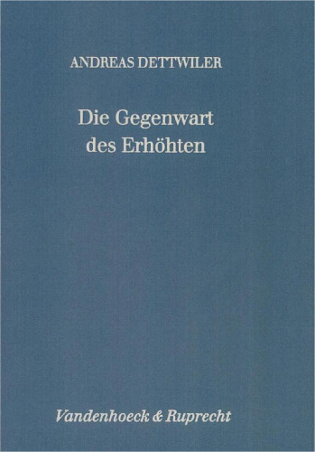 Die Gegenwart des Erhöhten. Eine exegetische Studie zu den johanneischen Abschiedsreden (Joh 13,31-16,33) unter besonderer Berücksichtigung ihres Relecture-Charakters (Forschungen zur Religion und Literatur des Alten und Neuen Testaments 169)