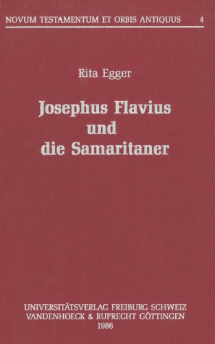 Josephus Flavius und die Samaritaner. Eine terminologische Untersuchung zur Identitätsklärung der Samaritaner (Novum Testamentum et Orbis Antiquus 4)