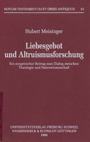 Liebesgebot und Altruismusforschung. Ein exegetischer Beitrag zum Dialog zwischen Theologie und Naturwissenschaft (Novum Testamentum et Orbis Antiquus 33)