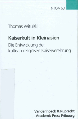Kaiserkult in Kleinasien: Die Entwicklung der kultisch-religiosen Kaiserverehrung in der romischen Provinz Asia von Augustus bis Antoninus Pius (Novum Testamentum et Orbis Antiquus Studien zur Umwelt des Neuen Testaments 63)