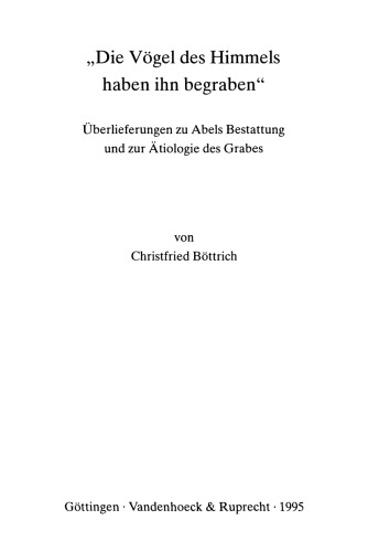 "Die Vögel des Himmels haben ihn begraben": Überlieferungen zu Abels Bestattung und zur Ätiologie des Grabes