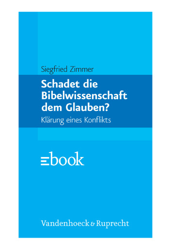 Schadet die Bibelwissenschaft dem Glauben? Klärung eines Konflikts