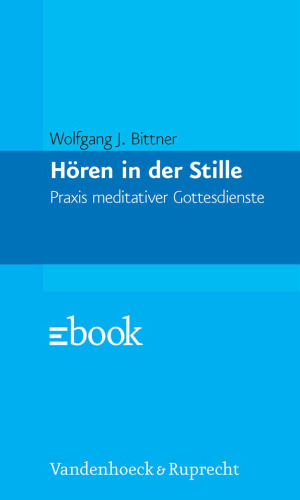 Horen in der Stille: Praxis meditativer Gottesdienste