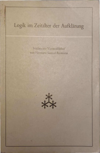 Logik im Zeitalter der Aufklärung. Studien zur 'Vernunftlehre' von Hermann Samuel Reimarus