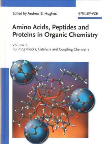 Amino Acids, Peptides and Proteins in Organic Chemistry 3: Building Blocks, Catalysis and Coupling Chemistry (Amino Acids, Peptides and Proteins in Organic Chemistry (VCH))