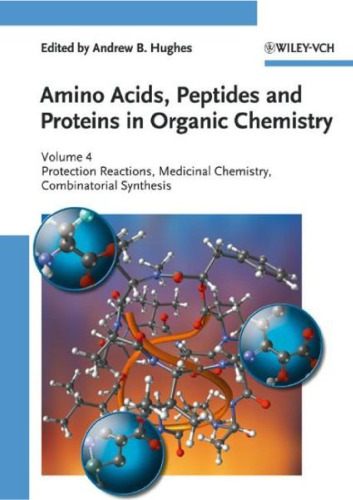 Amino Acids, Peptides and Proteins in Organic Chemistry: Volume 4 - Protection Reactions, Medicinal Chemistry, Combinatorial Synthesis (Amino Acids, Peptides and Proteins in Organic Chemistry (VCH))