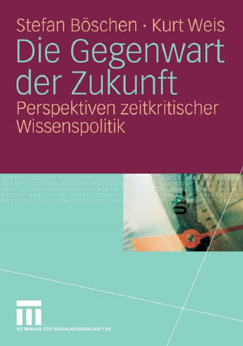 Die Gegenwart der Zukunft: Perspektiven zeitkritischer Wissenspolitik (German Edition)