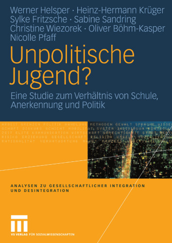 Unpolitische Jugend?: Eine Studie zum Verhältnis von Schule, Anerkennung und Politik (Analysen zu gesellschaftlicher Integration und Desintegration) (German Edition)