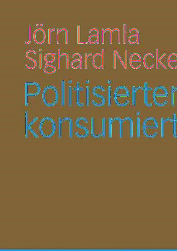 Politisierter Konsum - konsumierte Politik (Soziologie der Politiken) (German Edition)