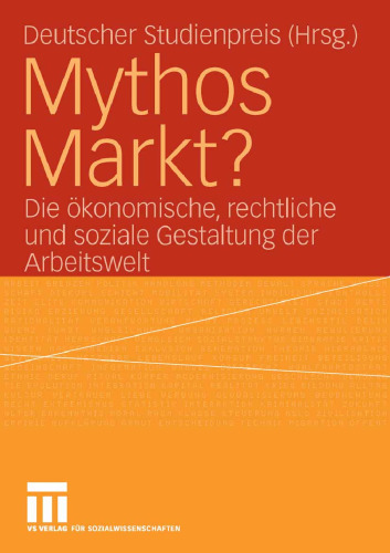 Mythos Markt?: Die ökonomische, rechtliche und soziale Gestaltung der Arbeitswelt