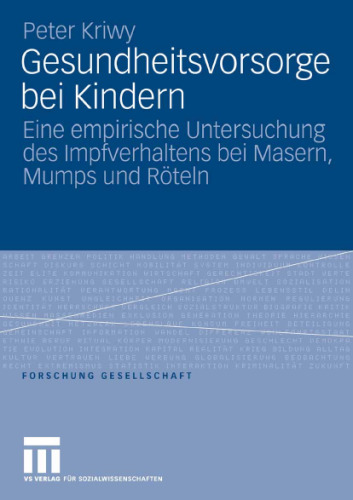Gesundheitsvorsorge bei Kindern: Eine empirische Untersuchung des Impfverhaltens bei Masern, Mumps und Roteln (Reihe: Forschung Gesellschaft)