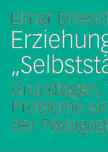 Erziehungsziel "Selbstständigkeit": Grundlagen, Theorien und Probleme eines Leitbildes der Pädagogik (German Edition)