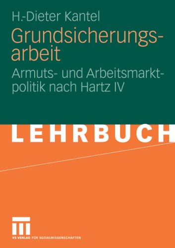 Grundsicherungsarbeit: Armuts- und Arbeitsmarktpolitik nach Hartz IV