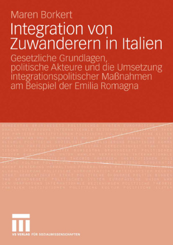 Integration von Zuwanderern in Italien: Gesetzliche Grundlagen, politische Akteure und die Umsetzung integrationspolitischer Maßnahmen am Beispiel der Emilia Romagna